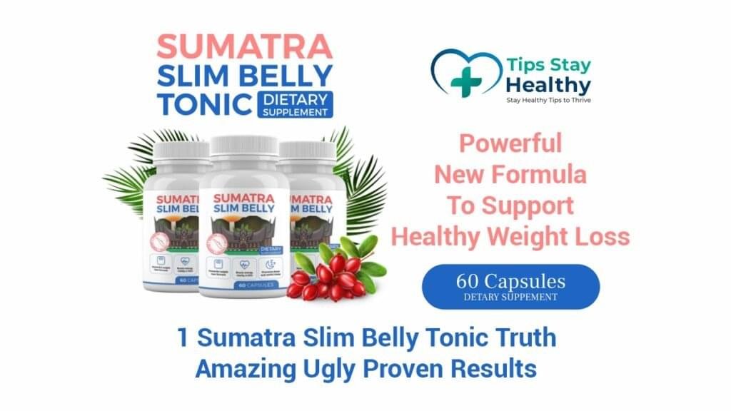 Sumatra Slim Belly Tonic benefits and results: Amazing, Ugly, Proven